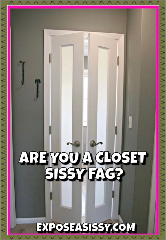 CLOSET SISSY FAG